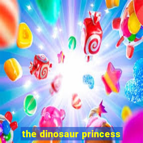 the dinosaur princess